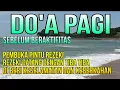 Lagu Doa Pagi Sebelum Beraktifitas,,Penarik Rezeki Dari Segala Penjuru,,DOA Mustajab Pembuka Pintu Rezeki