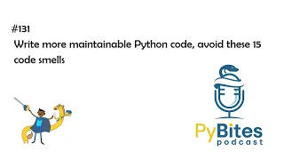 Pybites Podcast 131 - Write more maintainable Python code avoid these 15 code smells