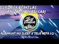 Download Lagu DJ EDITOR BERKELAS (DJ NANSUYA) ALL NIGHT NO SLEEP X TELA'HEPA 2020 TERBARU || NYESEL GAK NONTON