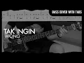 Download Lagu Wong - Tak Ingin (Bass Cover with Tabs) // Play Along Tabs