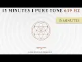 639 Hz Pure Tone | 15 Minute Healing Frequency for Love, Connection & Harmony Meditation