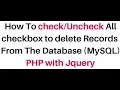 php jquery checkbox check and uncheck all to delete records mysql