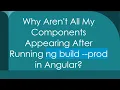 Why Aren t All My Components Appearing After Running ng build -prod in Angular