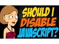 Should I Disable JavaScript