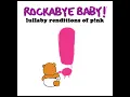 Just Give Me A Reason - Lullaby Renditions of P!nk - Rockabye Baby!