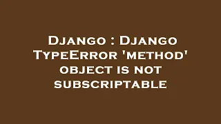 Django Django TypeError method object is not subscriptable