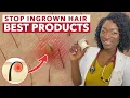 Stop Ingrown Hairs BEST PRODUCTS - Razor Bumps Irritation Shaving Rash Hyperpigmentation Itch
