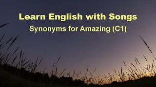 Synonyms for Amazing C1 - Learn English With Songs