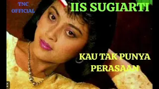 Download IIS SUGIARTI  KAU TAK PUNYA PERASAAN 1987 MP3