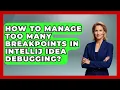 How To Manage Too Many Breakpoints In IntelliJ IDEA Debugging - Learn To Troubleshoot