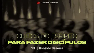CHEIOS DO ESPÍRITO PARA FAZER DISCÍPULOS // Pr. Ronaldo Bezerra