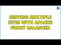Serving multiple sites with Apache Proxy Balancer 2 Solutions