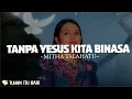 Download Lagu Mitha Talahatu - Tanpa Yesus Kita Binasa | Lirik Lagu Rohani