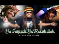 Download Lagu YA SAYYIDI YA RASULLULLAH - Alvin Bin Adam (OFFICIAL MUSIC VIDEO) | Musisi Reggae Bersholawat