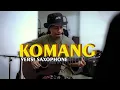 Download Lagu Komang - Raim Laode  saxophone versions  / Sisitimur