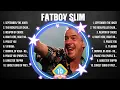 Fatboy Slim Greatest Hits Full Album ▶️ Full Album ▶️ Top 10 Hits of All Time