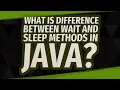 What is difference between wait and sleep methods in Java