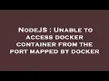 NodeJS Unable to access docker container from the port mapped by docker