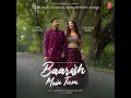 Baarish Mein Tum l Neha Kakkar l Rohanpreet Singh l Latest Song