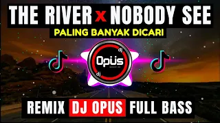 Download DJ THE RIVER x NOBODY SEE (REMIX FULL BASS) TERBARU FULL BASS - DJ Opus MP3