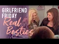 Girlfriend Friday Real Besties