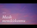 Download Lagu Kezia - Aku Masih Memikirkanmu | dan ku bertemu dia temaniku s'panjang waktu | lirik