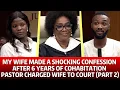 My Wife Made A Shocking Confession After 6 Years Of Cohabitation - PART 2