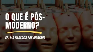 O que é pós moderno | EP. 1 - A filosofia pré-moderna