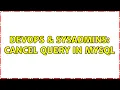 DevOps SysAdmins Cancel query in MySql 2 Solutions