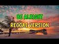 Download Lagu BE ALRIGHT - REGGAE REMIX  [[  DJ SOYMIX  ]]