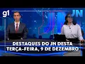 Lagu Jornal Nacional: veja os destaques do JN desta terça-feira, 9 de dezembro