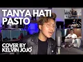 Download Lagu Pasto - Tanya hati ( Cover by Kelvin Joshua )