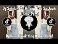 Lagu DJ SETELAH SA HILANG DAN SA JAUH UNTUK PERGI | DJ NAN KO PAHAM VIRAL TIKTOK TERBARU 2025 !