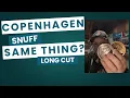 Copenhagen Snuff Vs Copenhagen Long Cut - Are they the same