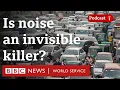 Noise The not-so-silent killer - The Global Story podcast BBC World Service