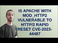 Is Apache with mod - http2 vulnerable to Rapid Reset CVE-2023-44487