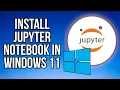 How to Install Jupyter Notebook on Windows 11 2025 Guide Python Setup Made Easy