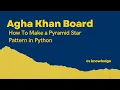 How To Make a Pyramid Star Pattern in Python Aga Khan Board AKUEB CS Knowledge