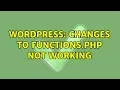 Wordpress Changes to functions php not working