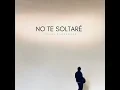 No Te Soltaré