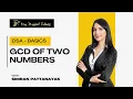 Lecture 16 - GCD Of Two Numbers DSA Basics For Beginners Placement Course