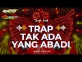 Lagu DJ TRAP TAK ADA YANG ABADI - TRAP SAD SEPERTI ALUNAN DETAK JANTUGKU - FIKI FUNDURACTION