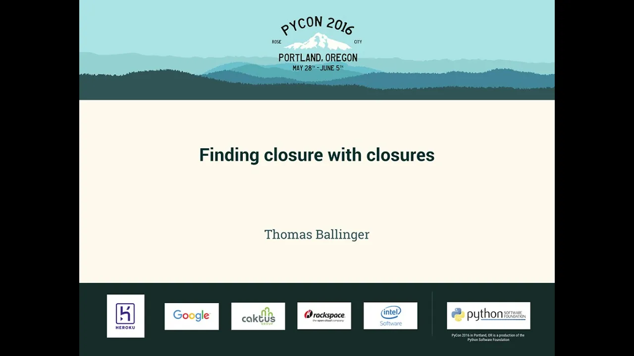 Thomas Ballinger - Finding closure with closures - PyCon 2016