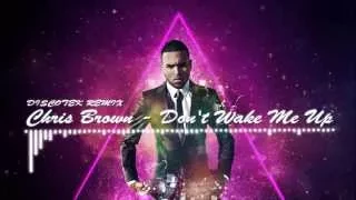 Chris Brown - Don't Wake Me Up (DISCOTEK Remix)