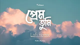 prem tumi lofi remix tahsan nabrunation