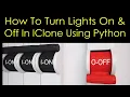 How To Turn Lights On and Off in IClone using Python