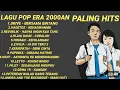 Lagu LAGU POP ERA 2000AN PALING HITS