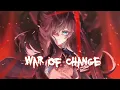Lagu ♪Nightcore♪ → War of Change (Lyrics)