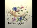 Give Me My Pill