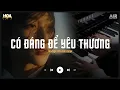 Lagu Có Đáng Để Yêu Thương Lofi - Chẳng Lẽ Em Lại Không Đáng Để Yêu Thương - Nhạc Chill Tik  Tok 2025